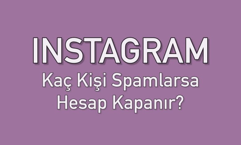 instagram kaç kişi şikayet ederse hesap kapanır